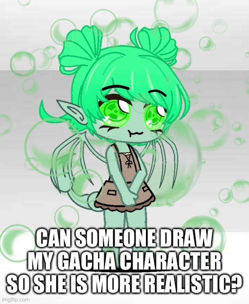 Thanks! | CAN SOMEONE DRAW MY GACHA CHARACTER SO SHE IS MORE REALISTIC? | made w/ Imgflip meme maker