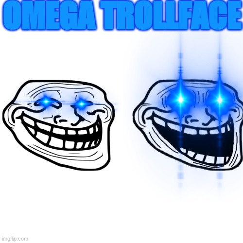 OMEGA TROLLFACE | OMEGA TROLLFACE | image tagged in memes,blank transparent square,trollface,funny | made w/ Imgflip meme maker