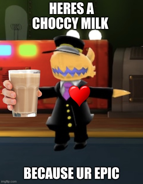 Have a nice day | HERES A CHOCCY MILK; BECAUSE UR EPIC | image tagged in conductor t-pose | made w/ Imgflip meme maker