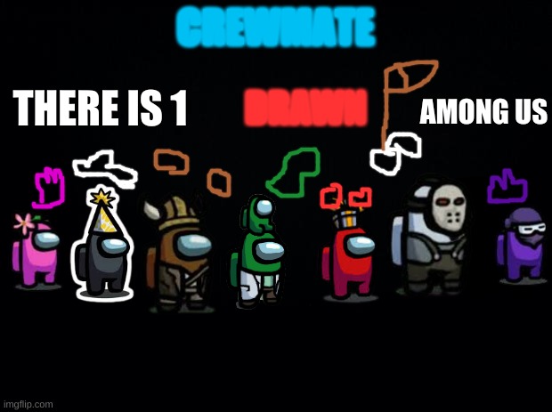 There is one drawn among us | CREWMATE; AMONG US; THERE IS 1; DRAWN | image tagged in among us,there is one drawn among us,there is one impostor among us,amongus | made w/ Imgflip meme maker