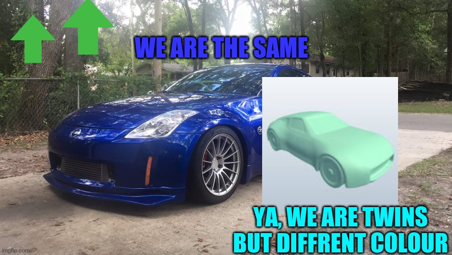 the same cars, CarDriver897 the sports car and the nissan 350z | WE ARE THE SAME; YA, WE ARE TWINS BUT DIFFRENT COLOUR | image tagged in 350z,sports cars,same,cardriver897,forza | made w/ Imgflip meme maker
