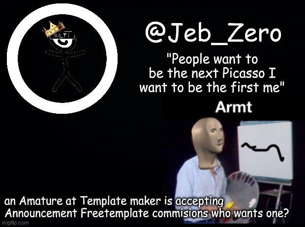 Jeb_Armt | an Amature at Template maker is accepting Announcement Freetemplate commisions who wants one? | image tagged in jeb_armt | made w/ Imgflip meme maker