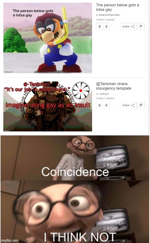 I THINK NOT! | image tagged in coincidence i think not | made w/ Imgflip meme maker