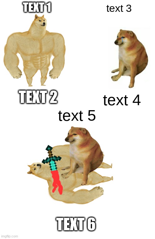 New meme template: cheems KILLS buff doge | TEXT 1; text 3; text 4; TEXT 2; text 5; TEXT 6 | image tagged in memes,buff doge vs cheems,funny,new meme | made w/ Imgflip meme maker