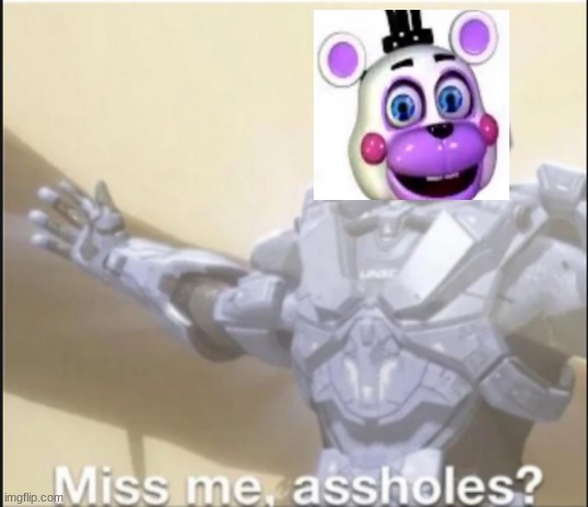 its me memeperson | image tagged in miss me ass holes | made w/ Imgflip meme maker