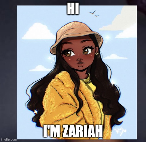 idk | HI; I'M ZARIAH | image tagged in hello there | made w/ Imgflip meme maker