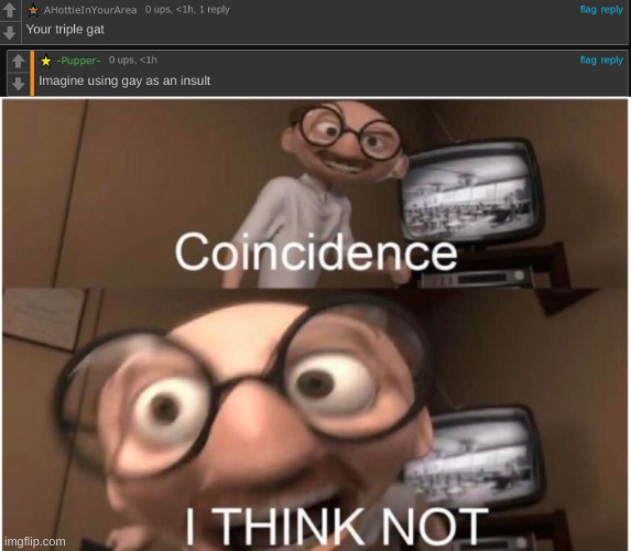 ANOTHER ONE | image tagged in coincidence i think not | made w/ Imgflip meme maker
