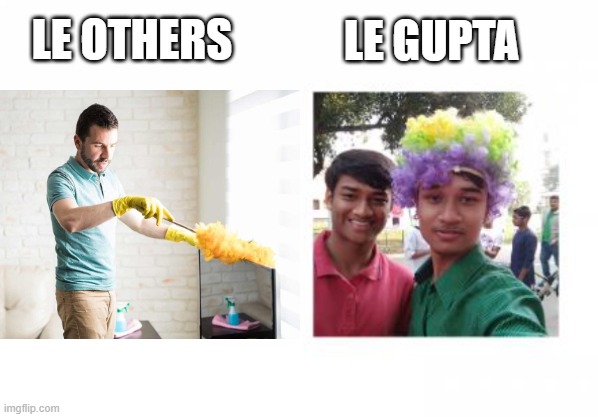 LE OTHERS; LE GUPTA | made w/ Imgflip meme maker