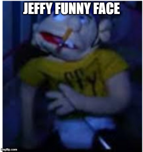 jeffy funny face | JEFFY FUNNY FACE | image tagged in jeffy funny face,jeffy,funny,funny memes,memes,dank memes | made w/ Imgflip meme maker