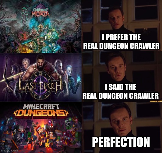 Minecraft dungeons fans | I PREFER THE REAL DUNGEON CRAWLER; I SAID THE REAL DUNGEON CRAWLER; PERFECTION | image tagged in perfection | made w/ Imgflip meme maker