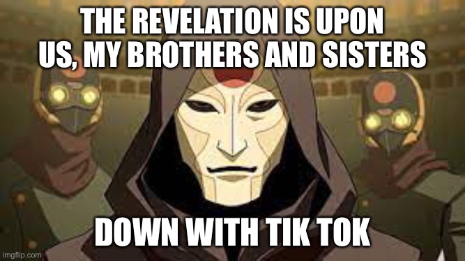 THE REVELATION IS UPON US, MY BROTHERS AND SISTERS; DOWN WITH TIK TOK | made w/ Imgflip meme maker