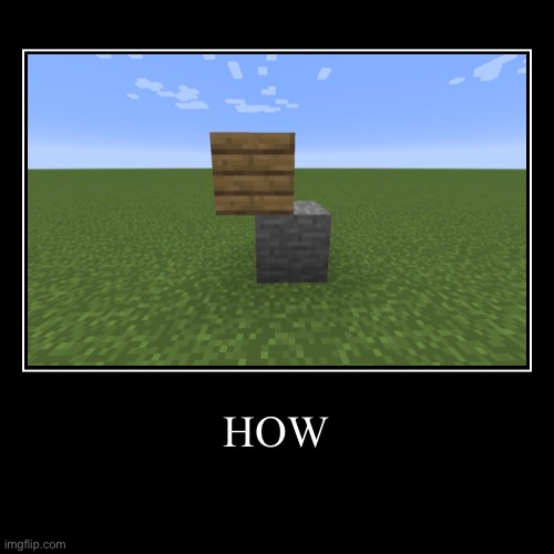image tagged in funny,demotivationals,minecraft,how | made w/ Imgflip demotivational maker