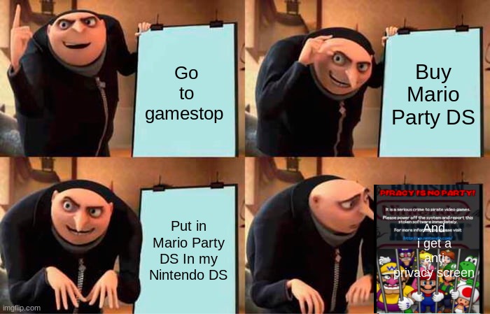 Gru Gets Anti Pravicy Screen | Go to gamestop; Buy Mario Party DS; Put in Mario Party DS In my Nintendo DS; And i get a anti privacy screen | image tagged in memes,gru's plan | made w/ Imgflip meme maker