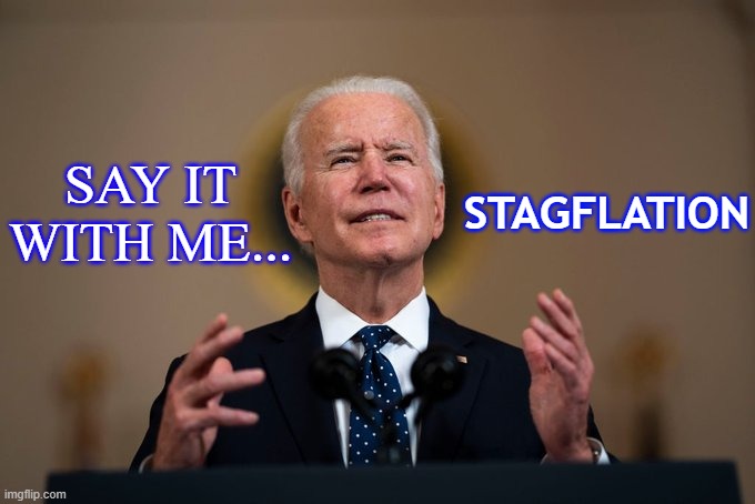 STAGFLATION; SAY IT
WITH ME... | made w/ Imgflip meme maker