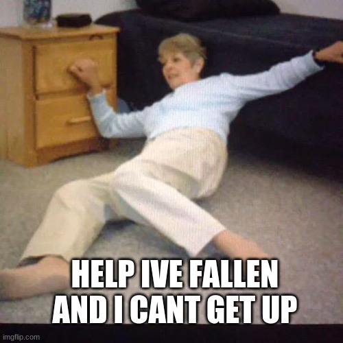 Can I be a mod?? :) |  HELP IVE FALLEN AND I CANT GET UP | image tagged in help i've fallen | made w/ Imgflip meme maker