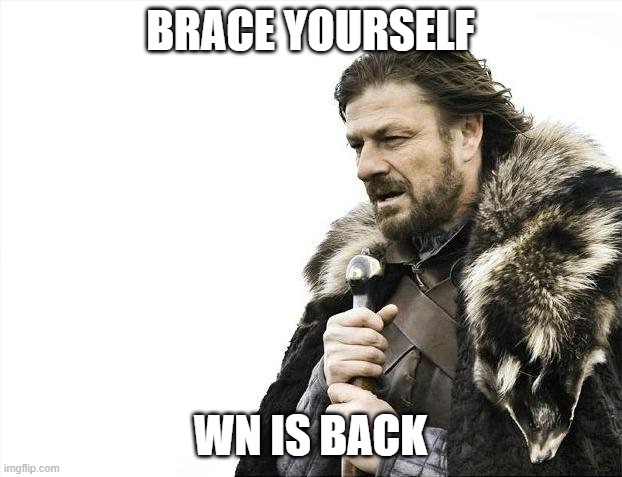 Not ORIN, the real WN himself | BRACE YOURSELF; WN IS BACK | image tagged in memes,brace yourselves x is coming,white nationalism | made w/ Imgflip meme maker