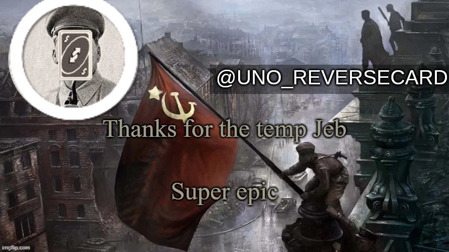 Uno_Reversecard Soviet russia temp (Made by: Jeb_Zero) | Thanks for the temp Jeb; Super epic | image tagged in uno_reversecard soviet russia temp made by jeb_zero | made w/ Imgflip meme maker