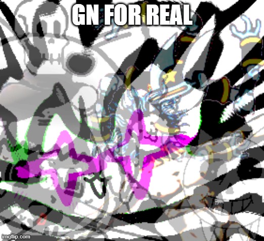 Complicated Shits | GN FOR REAL | image tagged in complicated shits | made w/ Imgflip meme maker