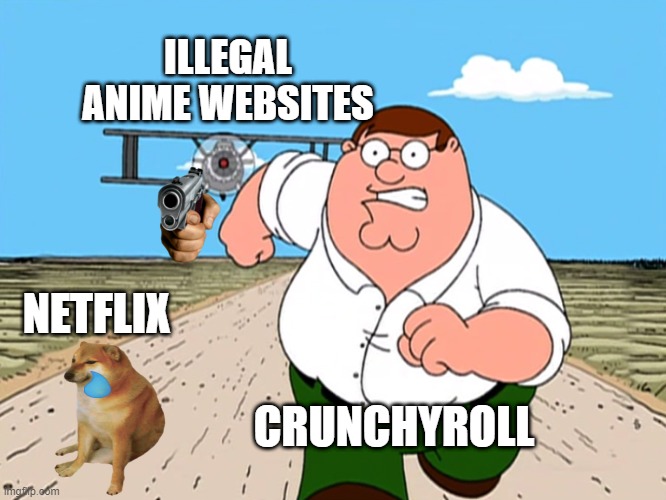 facts | ILLEGAL ANIME WEBSITES; NETFLIX; CRUNCHYROLL | image tagged in peter griffin running away | made w/ Imgflip meme maker