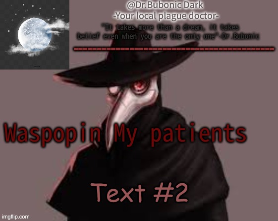 Bubonics Hot plague doctor temp | Waspopin My patients; Text #2 | image tagged in bubonics hot plague doctor temp | made w/ Imgflip meme maker