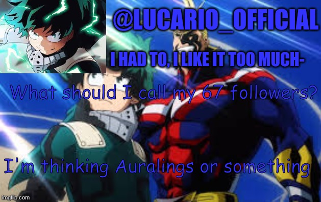What should I call my 67 followers? I'm thinking Auralings or something | made w/ Imgflip meme maker
