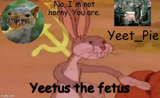 Yeet_Pie | Yeetus the fetus | image tagged in yeet_pie | made w/ Imgflip meme maker