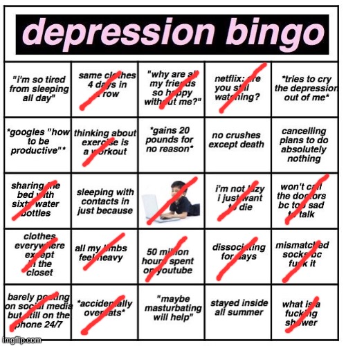 ;-; | image tagged in depression bingo | made w/ Imgflip meme maker