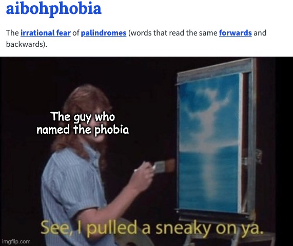 aibohphobia | The guy who named the phobia | image tagged in i pulled a sneaky,memes,funny | made w/ Imgflip meme maker