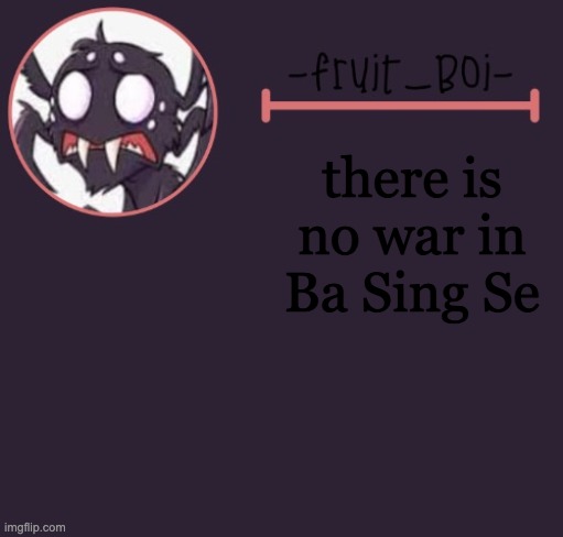 there is no war in Ba Sing Se | image tagged in webber announcement 6 made by -suga- the_school-nurse | made w/ Imgflip meme maker