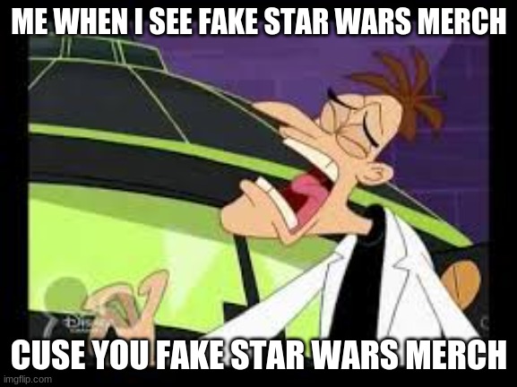 so true | ME WHEN I SEE FAKE STAR WARS MERCH; CUSE YOU FAKE STAR WARS MERCH | image tagged in curse you perry the platypus | made w/ Imgflip meme maker