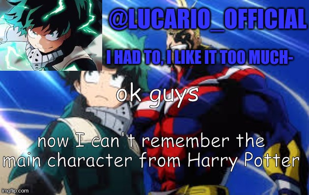 I CAN'T REMEMBER ANYTHING- | ok guys; now I can't remember the main character from Harry Potter | made w/ Imgflip meme maker