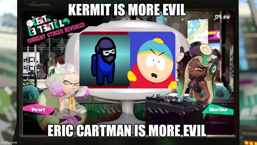 Which one is more evil | KERMIT IS MORE EVIL; ERIC CARTMAN IS MORE EVIL | image tagged in splatfest template | made w/ Imgflip meme maker