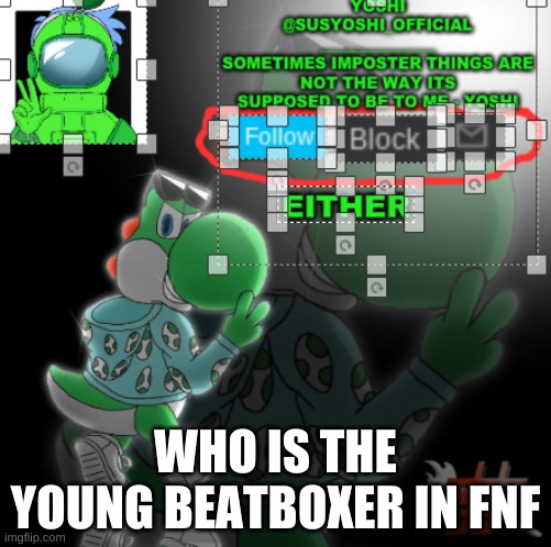 Yoshi_Official Announcement Temp v3 | WHO IS THE YOUNG BEATBOXER IN FNF | image tagged in yoshi_official announcement temp v3 | made w/ Imgflip meme maker