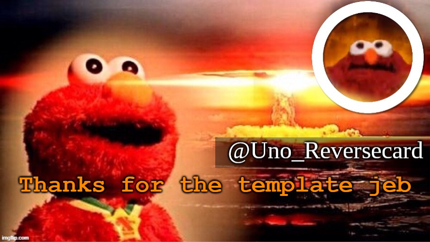ELMO DESTROYS PLANET EARTH | Thanks for the template jeb | image tagged in elmo destroys planet earth | made w/ Imgflip meme maker