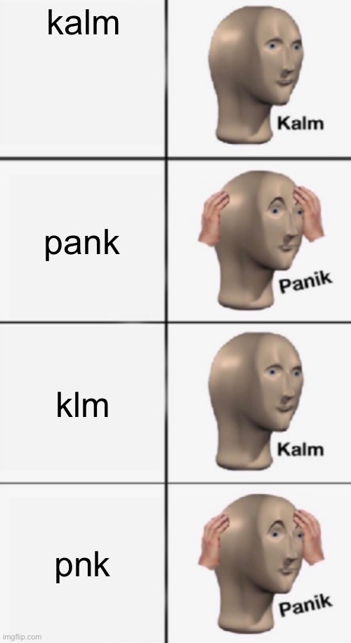 how to use this template | kalm; pank; klm; pnk | image tagged in kalm panik kalm panik | made w/ Imgflip meme maker