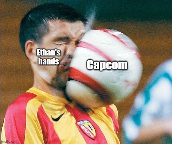 His hands has more story than yours on a lonely night | Ethan's hands; Capcom | image tagged in getting hit in the face by a soccer ball | made w/ Imgflip meme maker