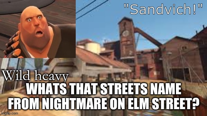 again i hope this wasn't said before | WHATS THAT STREETS NAME FROM NIGHTMARE ON ELM STREET? | made w/ Imgflip meme maker