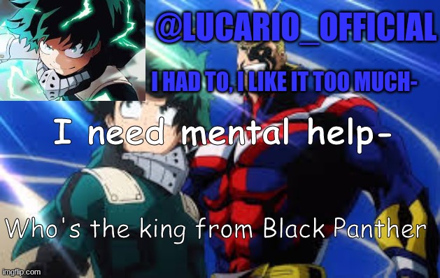 I need mental help-; Who's the king from Black Panther | made w/ Imgflip meme maker