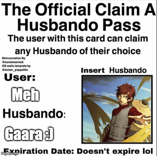RESPECT IT | Meh; Gaara :) | image tagged in claim a husbando pass | made w/ Imgflip meme maker