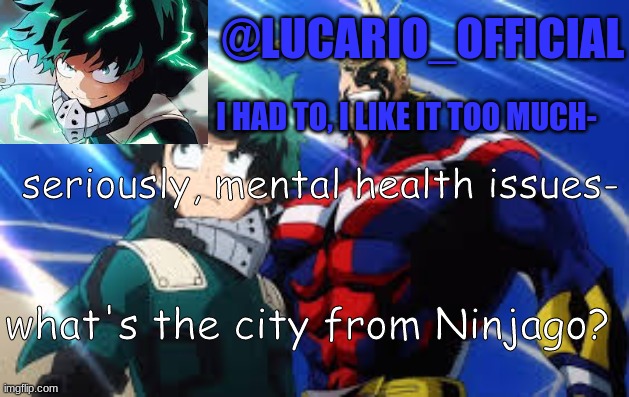 seriously, mental health issues-; what's the city from Ninjago? | made w/ Imgflip meme maker