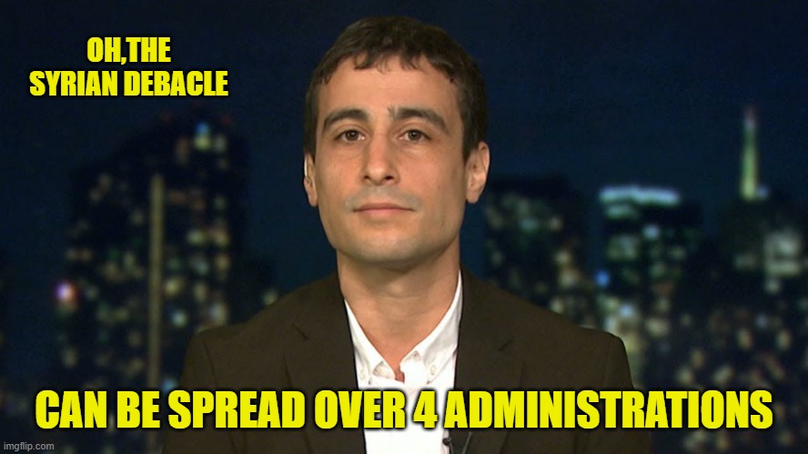 OH,THE SYRIAN DEBACLE CAN BE SPREAD OVER 4 ADMINISTRATIONS | made w/ Imgflip meme maker