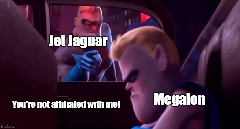 Jet Jaguar telling Megalon he's not affiliated with him | Jet Jaguar; Megalon; You're not affiliated with me! | image tagged in you're not affiliated with me | made w/ Imgflip meme maker