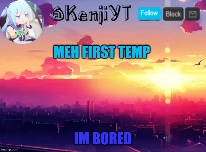 e | MEH FIRST TEMP; IM BORED | made w/ Imgflip meme maker
