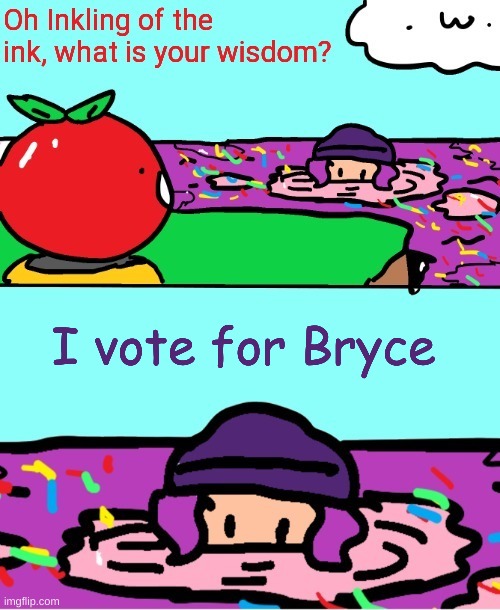 Inkling of the ink what is your wisdom | I vote for Bryce | image tagged in inkling of the ink what is your wisdom | made w/ Imgflip meme maker