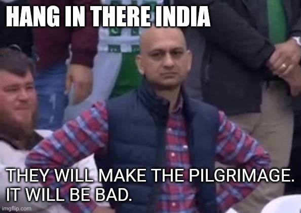 world hug | HANG IN THERE INDIA; THEY WILL MAKE THE PILGRIMAGE.
IT WILL BE BAD. | image tagged in bald indian guy | made w/ Imgflip meme maker