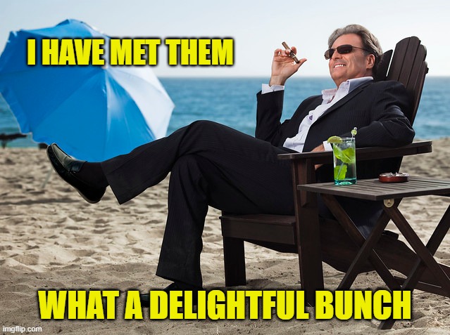 I HAVE MET THEM WHAT A DELIGHTFUL BUNCH | made w/ Imgflip meme maker