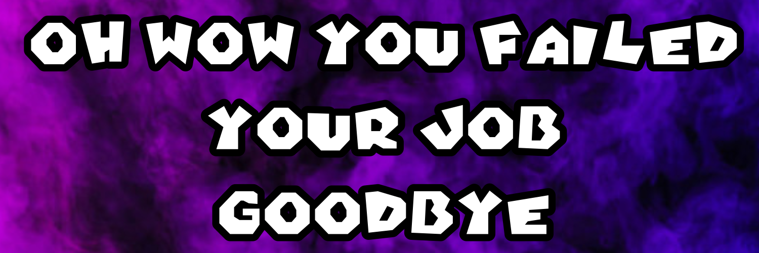 Oh wow you failed your job goodbye Blank Meme Template