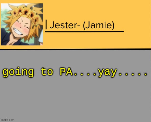 yay.... | going to PA....yay..... | image tagged in jester denki temp | made w/ Imgflip meme maker