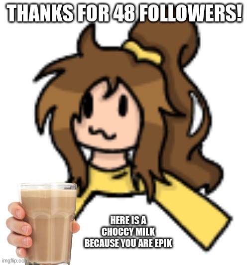 OwO | THANKS FOR 48 FOLLOWERS! HERE IS A CHOCCY MILK BECAUSE YOU ARE EPIK | image tagged in lily shoulder head buddy | made w/ Imgflip meme maker