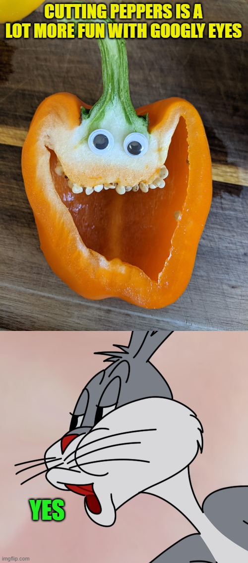 fun with googly eyes | CUTTING PEPPERS IS A LOT MORE FUN WITH GOOGLY EYES; YES | image tagged in googly eyes,peppers | made w/ Imgflip meme maker